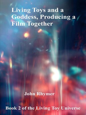 cover image of Living Toys and a Goddess, Producing a Film Together